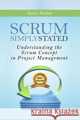 Scrum: Simply Stated: Understanding The Scrum Concept In Project Management Abukou, Jamal 9781540702395 Createspace Independent Publishing Platform - książka