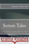 Scrum Tales: Stories From a Scrum Master's Diary Kidaram, Jimmy 9781514160947 Createspace