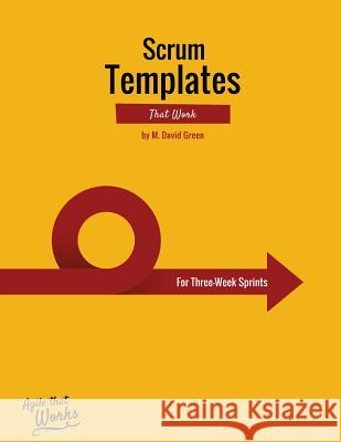 Scrum Templates That Work: Three-Week Sprint Edition MR M. David Green 9781530258499 Createspace Independent Publishing Platform - książka