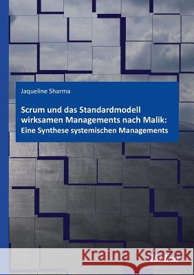 Scrum und das Standardmodell wirksamen Managements nach Malik: Eine Synthese systemischen Managements. Jacqueline Sharma 9783838203669 Ibidem Press - książka