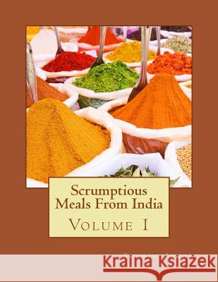 Scrumptious Meals From India Volume 1 Sudesh Abrol 9781507856406 Createspace Independent Publishing Platform - książka