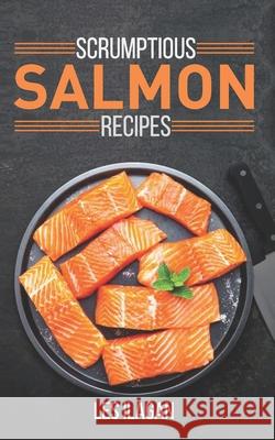 Scrumptious Salmon Recipes Les Ilagan 9781515328834 Createspace Independent Publishing Platform - książka