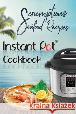 Scrumptious Seafood Recipes: Instant Pot Cookbook David Maxwell 9781796554724 Independently Published - książka