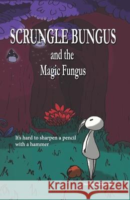 Scrungle Bungus and the Magic Fungus Kelsey Lambert, Reece Lambert, Susan Young 9798338757635 Independently Published - książka
