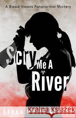 Scry Me A River: Suspense with a Dash of Humor White Glaser, Donna 9781979860215 Createspace Independent Publishing Platform - książka