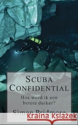 Scuba Confidential: Hoe word ik een betere duiker Simon Pridmore, Sofie Hostyn 9781729248171 Independently Published - książka