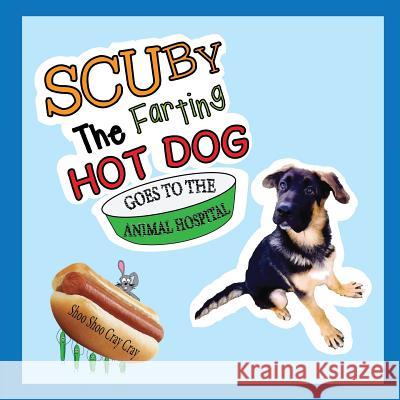 Scuby The Farting Hot Dog Goes To The Animal Hospital Cray Cray, Shoo Shoo 9780578455983 Scuby's Doghouse - książka