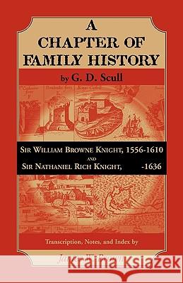 Scull's A Chapter of Family History: Sir William Brown Knight, 1556-1610 and Sir Nathaniel Rich Knight, -1636. Transcription, Notes and Index by Brown, James 9780788445606  - książka