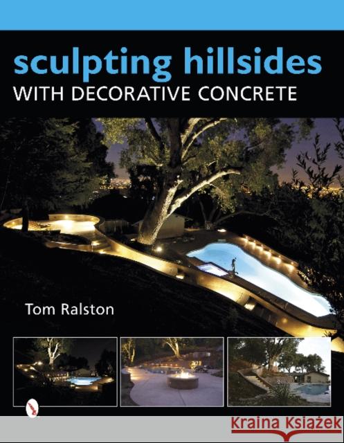 Sculpting Hillsides with Decorative Concrete Tom Ralston 9780764346668 Schiffer Publishing - książka