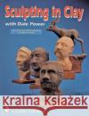 Sculpting in Clay with Dale Power Power, Dale 9780764301131 Schiffer Publishing