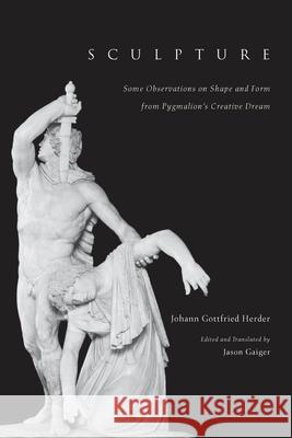 Sculpture : Some Observations on Shape and Form from Pygmalion's Creative Dream - stan bdb 9780226327556 Johann Gottfried Herder Jason Gaiger University of Chicago Press A780226327556 University of Chicago Press - książka
