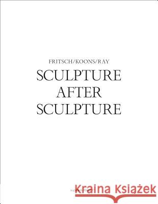 Sculpture After Sculpture: Fritsch, Koons, Ray Bankowsky, Jack 9783775738859 Hatje Cantz Publishers - książka