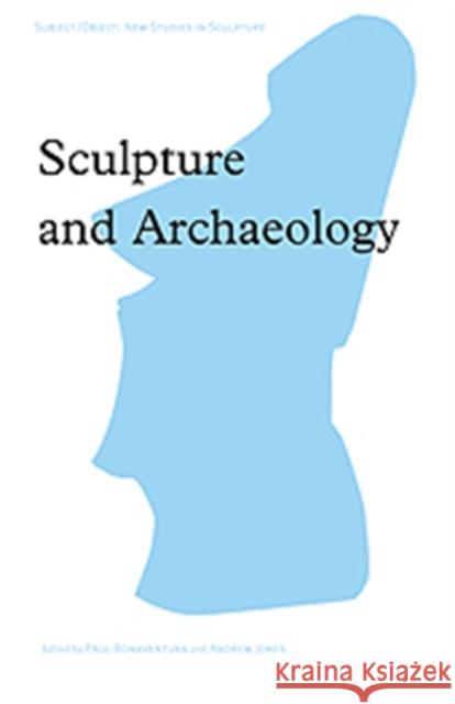 Sculpture and Archaeology Paul Bonaventura Andrew Jones  9780754658313 Ashgate Publishing Limited - książka