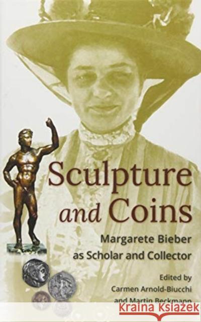 Sculpture and Coins: Margarete Bieber as Scholar and Collector Arnold-Biucchi, Carmen 9780674428379 Harvard University Department of Music - książka