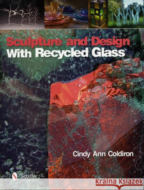 Sculpture and Design with Recycled Glass Cindy An 9780764338892 Schiffer Publishing - książka