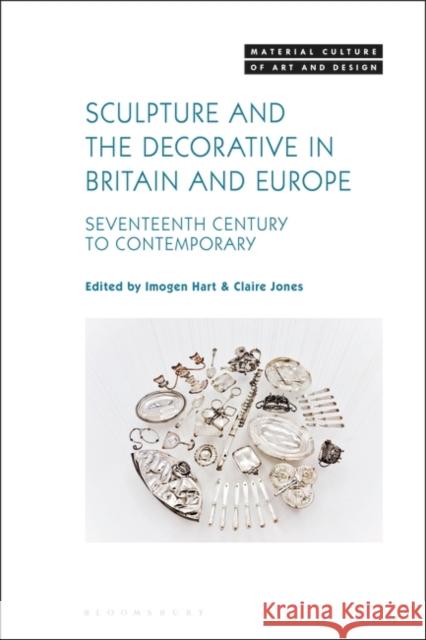 Sculpture and the Decorative in Britain and Europe: Seventeenth Century to Contemporary Imogen Hart Michael Yonan Claire Jones 9781501387753 Bloomsbury Visual Arts - książka
