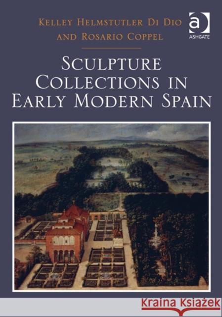 Sculpture Collections in Early Modern Spain Kelley Helmstutler Di Dio Rosario Coppel  9781409469049 Ashgate Publishing Limited - książka