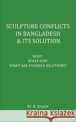 Sculpture Conflicts in Bangladesh & Its Solution Anayet Karim 9781777226855 Self Publishing - książka