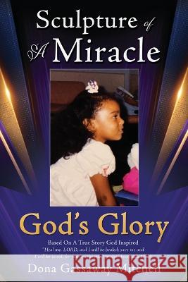 Sculpture of A Miracle: God's Glory Dona Gassaway Mitchell 9781662875458 Xulon Press - książka