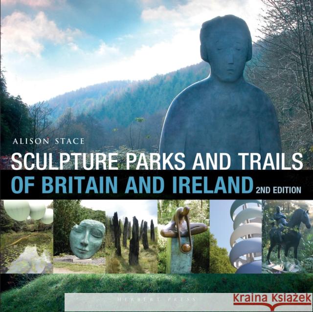 Sculpture Parks and Trails of Britain & Ireland Alison Stace 9781912217250 Bloomsbury Publishing PLC - książka