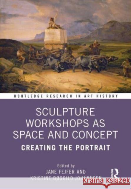 Sculpture Workshops as Space and Concept: Creating the Portrait Jane Fejfer Kristine B?ggild Johannsen 9781032227894 Routledge - książka