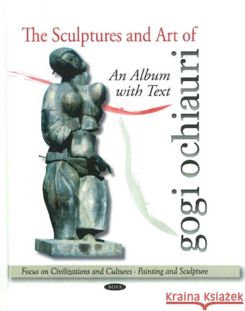Sculptures & Art of Gogi Ochiauri: An Album with Text  9781616683047 Nova Science Publishers Inc - książka