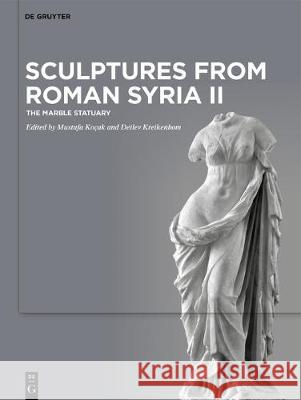 Sculptures from Roman Syria II: The Greek, Roman and Byzantine Marble Statuary Koçak, Mustafa 9783110711493 de Gruyter - książka