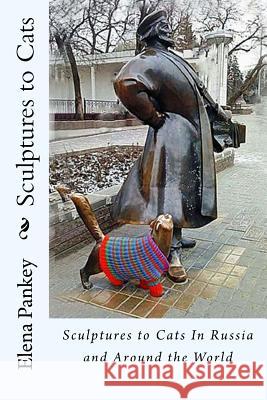 Sculptures of Cats: In Russia and Around the World Elena Pankey 9781978025851 Createspace Independent Publishing Platform - książka