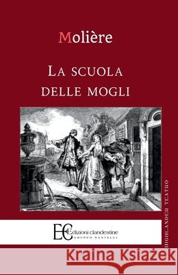 Scuola Delle Mogli (La) Jean-Baptiste Moliere 9788865967829 Edizioni Clandestine - książka