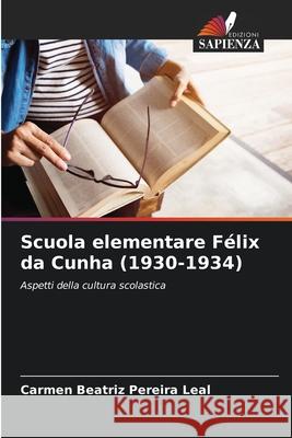 Scuola elementare Félix da Cunha (1930-1934) Pereira Leal, Carmen Beatriz 9786208748739 Edizioni Sapienza - książka