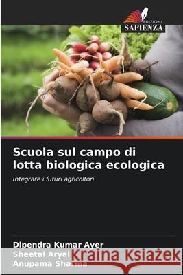 Scuola sul campo di lotta biologica ecologica Dipendra Kumar Ayer Sheetal Aryal Anupama Sharma 9786207584628 Edizioni Sapienza - książka