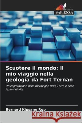 Scuotere il mondo: Il mio viaggio nella geologia da Fort Ternan Rop, Bernard Kipsang 9786202452205 Edizioni Sapienza - książka