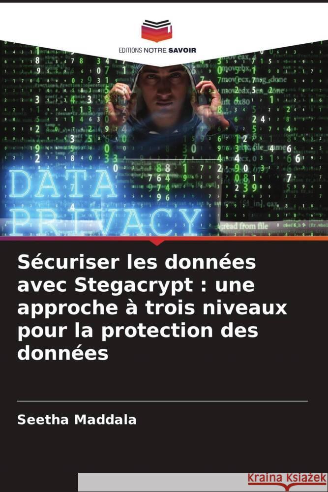 S?curiser les donn?es avec Stegacrypt: une approche ? trois niveaux pour la protection des donn?es Seetha Maddala 9786206999461 Editions Notre Savoir - książka