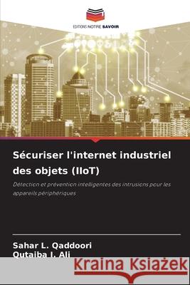 Sécuriser l'internet industriel des objets (IIoT) Qaddoori, Sahar L., Ali, Qutaiba I. 9786208894443 Editions Notre Savoir - książka