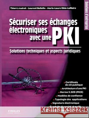 Sécuriser ses échanges électroniques avec une PKI: Solutions techniques et aspects juridiques Thierry Autret, Laurent Bellefin, Marie-Laure Oble-Laffaire 9782212110456 Eyrolles Group - książka