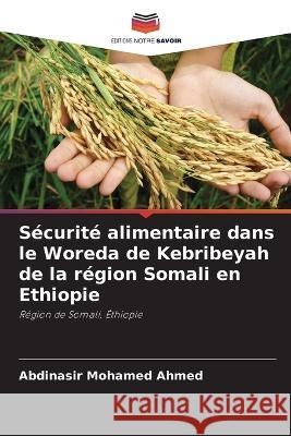 Sécurité alimentaire dans le Woreda de Kebribeyah de la région Somali en Ethiopie Abdinasir Mohamed Ahmed 9786205381595 Editions Notre Savoir - książka