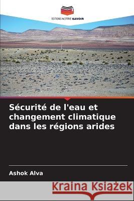 S?curit? de l\'eau et changement climatique dans les r?gions arides Ashok Alva 9786205670521 Editions Notre Savoir - książka