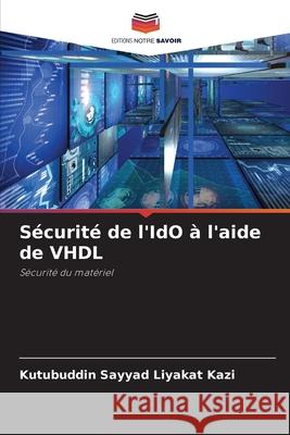 Sécurité de l'IdO à l'aide de VHDL Kazi, Kutubuddin Sayyad Liyakat 9786202328548 Editions Notre Savoir - książka
