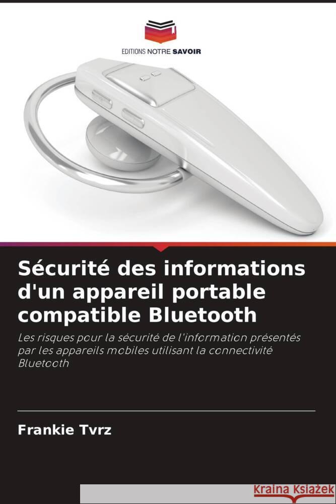 Sécurité des informations d'un appareil portable compatible Bluetooth Tvrz, Frankie 9786203291476 Editions Notre Savoir - książka