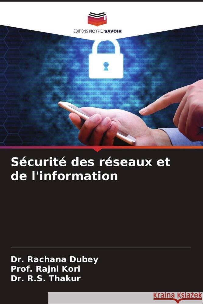 Sécurité des réseaux et de l'information Dubey, Dr. Rachana, Kori, Prof. Rajni, Thakur, Dr. R.S. 9786204454962 Editions Notre Savoir - książka