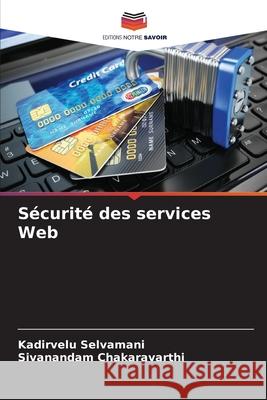 Sécurité des services Web Selvamani, Kadirvelu, Chakaravarthi, Sivanandam 9786202497992 Editions Notre Savoir - książka