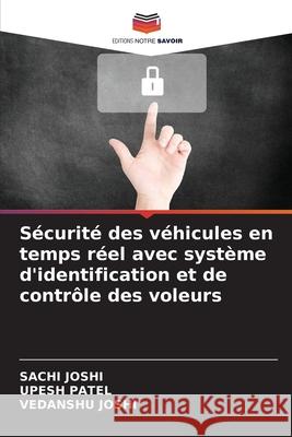 Sécurité des véhicules en temps réel avec système d'identification et de contrôle des voleurs Joshi, Sachi, Patel, Upesh, JOSHI, VEDANSHU 9786202375436 Editions Notre Savoir - książka