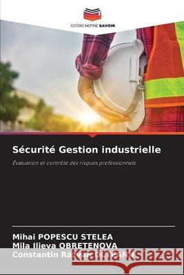 S?curit? Gestion industrielle Mihai Popesc Mila Ilieva Obretenova Constantin Răzvan Olteanu 9786207948734 Editions Notre Savoir - książka