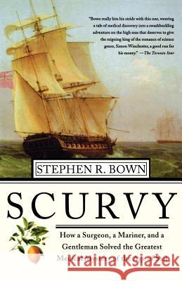 Scurvy: How a Surgeon, a Mariner, and a Gentlemen Solved the Greatest Medical Mystery of the Age of Sail Stephen R. Brown 9780312313920 St. Martin's Griffin - książka