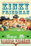 Scuse Me While I Whip This Out: Reflections on Country Singers, Presidents, and Other Troublemakers Kinky Friedman 9780060539764 HarperCollins Publishers