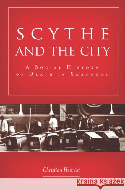 Scythe and the City: A Social History of Death in Shanghai Christian Henriot 9780804797467 Stanford University Press - książka