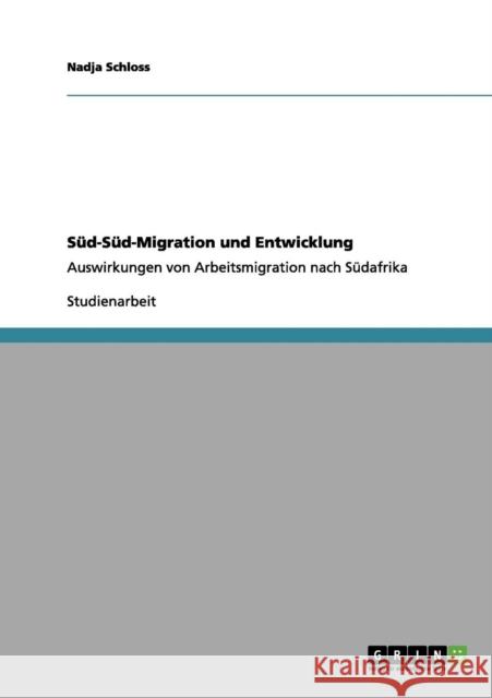 Süd-Süd-Migration und Entwicklung: Auswirkungen von Arbeitsmigration nach Südafrika Schloss, Nadja 9783656038924 Grin Verlag - książka