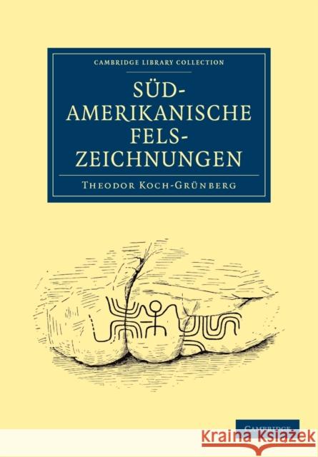 Südamerikanische Felszeichnungen Koch-Grünberg, Theodor 9781108017404 Cambridge University Press - książka