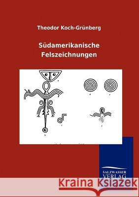 Südamerikanische Felszeichnungen Koch-Grünberg, Theodor 9783846004128 Salzwasser-Verlag Gmbh - książka