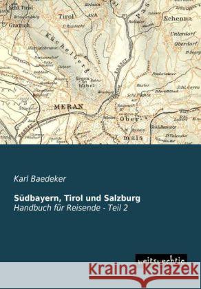 Südbayern, Tirol und Salzburg, Handbuch für Reisende. Tl.2 Baedeker, Karl 9783956561764 weitsuechtig - książka